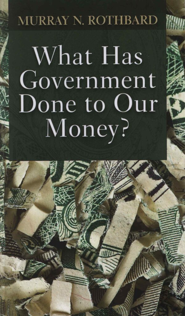What Has Government Done to Our Money book cover